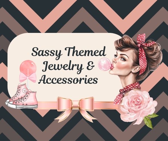 Sassy Themed Jewelry and Accessories